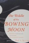 The Riddle Of the Bowing Moon